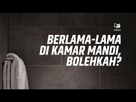 Berlama-Lama di Kamar Mandi, Bolehkah?
