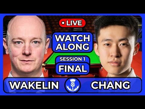 WAKELIN VS CHANG | SCOTTISH OPEN 2025 | FINAL | SESSION 1 | LIVE WATCHALONG