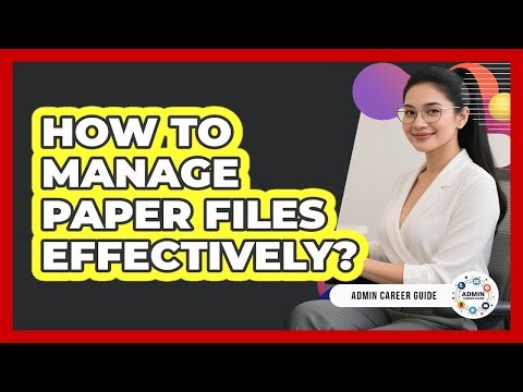 How To Manage Paper Files Effectively?