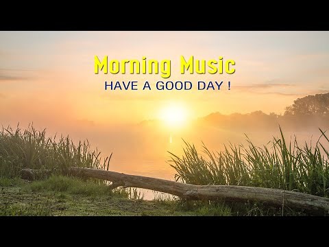 Beautiful Morning Music - HAPPY New Positive Energy To Wake Up - Morning Meditation Music For Relax