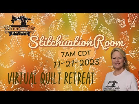 The Stitchuation Room! Virtual Quilt Retreat, 11-21-23 7am CST