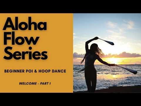 Beginner Poi & Hoop Dance Tutorials | Welcome Part 1 | Aloha Flow Series