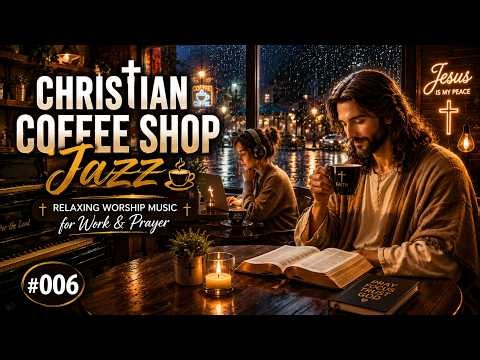 Christian Coffee Shop Jazz ☕ Relaxing Worship Music for Work & Prayer #006