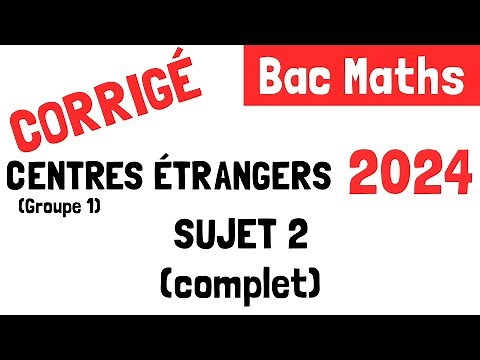 Bac Maths : Correction du sujet 2 de Centres étrangers (6 juin 2024)
