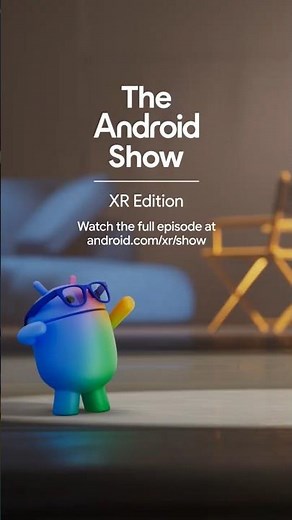 The Android Show | XR Edition Recap