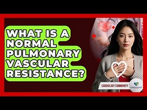 What Is A Normal Pulmonary Vascular Resistance? - Cardiology Community