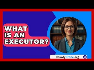 What Is An Executor? - CountyOffice.org
