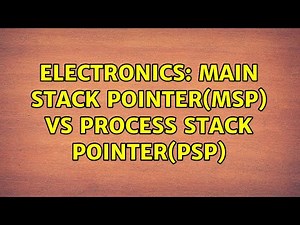 Electronics: Main Stack Pointer(MSP) vs Process Stack Pointer(PSP)