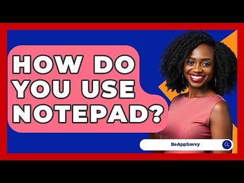 How Do You Use Notepad? - Be App Savvy