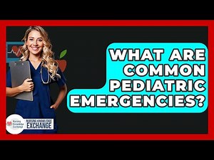What Are Common Pediatric Emergencies? - Nursing Knowledge Exchange