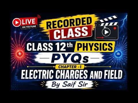 Class 12 Physics PYQs Ch-1 | Electric Charges and Fields PYQ Marathon | Recorded Class by Saif Sir