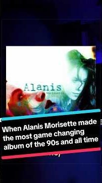 When Alanis Morissette made the most game changing album of the 90s and all time