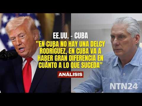 "There is no Delcy Rodríguez in Cuba; there will be a big difference in what happens in Cuba."