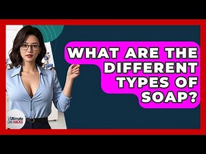 What Are The Different Types Of Soap? - Ultimate Life Hacks