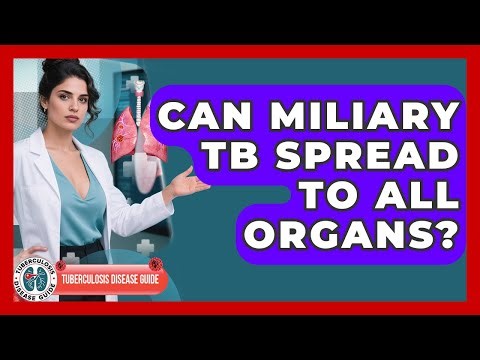 Can Miliary TB Spread To All Organs? - Tuberculosis Disease Guide