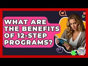 What Are The Benefits Of 12-step Programs? - Child Welfare Network