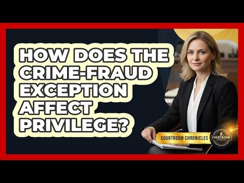 How Does The Crime-fraud Exception Affect Privilege? - Courtroom Chronicles