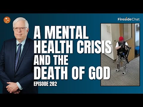 Fireside Chat Ep. 282 — A Mental Health Crisis and the Death of God | Fireside Chat