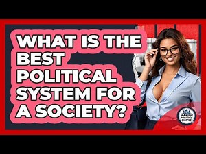 What Is The Best Political System For A Society? - Making Politics Simple