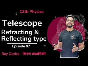 12th Ray Optics Ep 07 | Telescope | Refracting & Reflecting type - IITJEE /NEET by Ashish sir