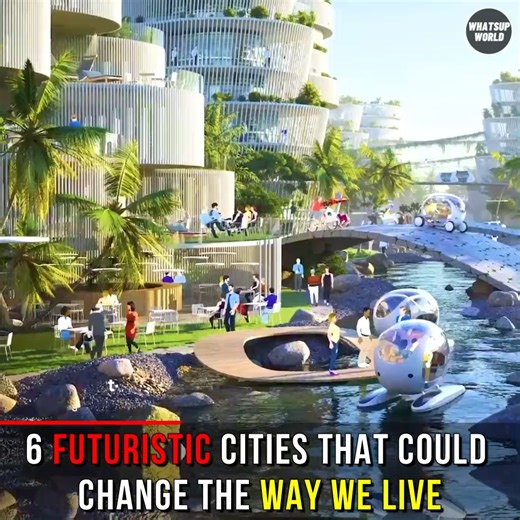 8K views · 115 reactions | 6 Futuristic Cities That Could Change The Way We Live | Whatsup World | Facebook