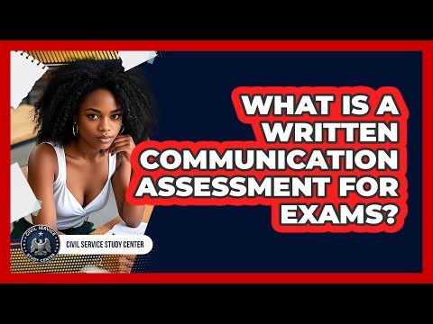 What Is A Written Communication Assessment For Exams?