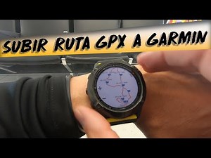 COMO SUBIR RUTAS GPX A GARMIN