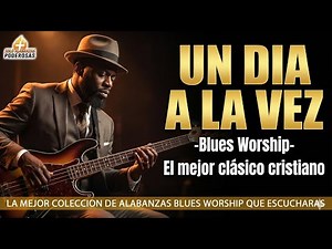 UN DÍA A LA VEZ - Alabanza Original | Versión Blues Worship que Toca el Alma 🙏