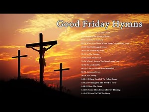1 Hour of Good Friday Hymns - Beautiful Instrumental Hymns for Good Friday