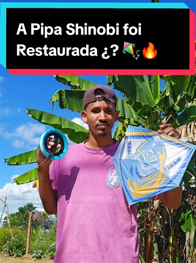 A Pipa Shinobi foi Restaurada? 🪁🔥 #pipa #nikel #pipashinobi #test #restauracao