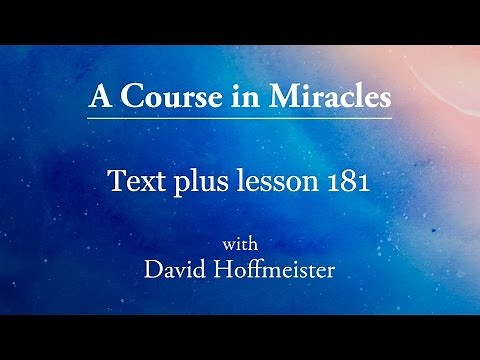 ACIM Lesson -181 Plus Text from Chapter 23 by David Hoffmeister -A Course in Miracles