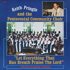Keith Pringle And The Pentecostal Community Choir - Let Everything That Has Breath Praise The Lord