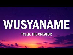 Tyler, The Creator - WUSYANAME (Lyrics) ft. YoungBoy Never Broke Again & Ty Dolla $ign