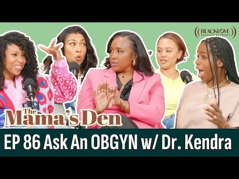 Ask an OBGYN with Dr Kendra | EP 86 | The Mama's Den Podcast