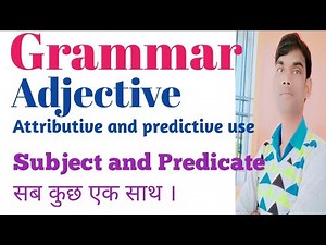 Grammar,parts of speech, Adjective, Subject and predicate,attributive and predictive use of adjectiv