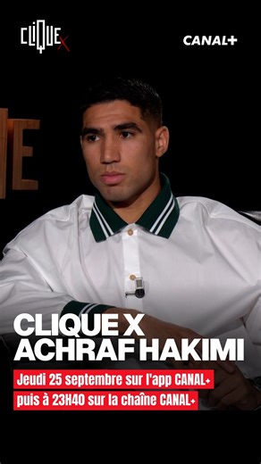 Clique x Achraf Hakimi, c’est jeudi 25 septembre sur l’app CANAL puis à 23H40 sur la chaîne CANAL . | Clique