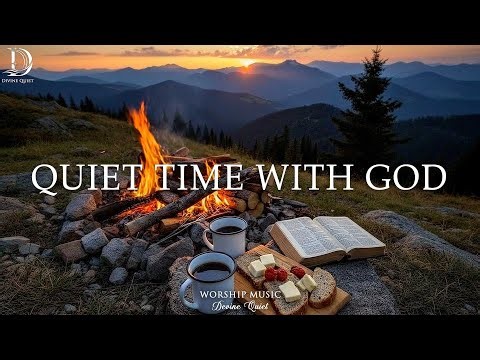 QUIET TIME WITH GOD – Peaceful Instrumental Worship Music for Prayer, Reflection & Rest