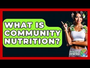 What Is Community Nutrition? - Holistic Balance And Bliss