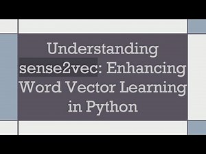 Understanding sense2vec: Enhancing Word Vector Learning in Python