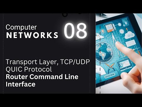 08 Transport Layer, TCP/UDP/QUIC, Router Command Line Interface (CLI) | Computer Networks Basics
