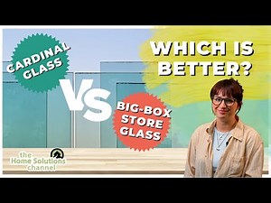 Which Is Better? Cardinal Glass Or Big Box Window Glass?