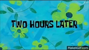 Spongebob 2 Hours Later (The whole sentence) on Make a GIF