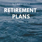 Retirement Plans for Nonprofits: 403(b), 401(k), and More
