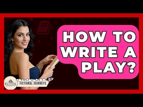 How To Write A Play? - Fictional Journeys