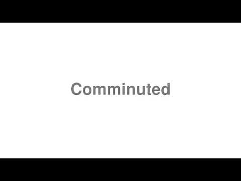 How to Pronounce "Comminuted"