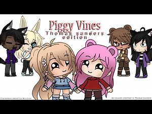 Gacha Life Piggy Vines - Thomas Sanders edition
