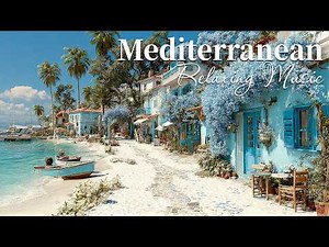 Chill Mediterranean Music & Italian Vibes 🏡🌊 Relaxing Italian Music & Romantic Coastal Serenity