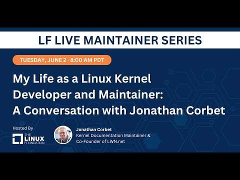 LF Live Maintainer Session: My Life as a Linux Kernel Developer and Maintainer with Jonathan Corbet