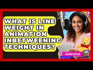 What Is Line Weight In Animation Inbetweening Techniques? - Cartoon Fan Club