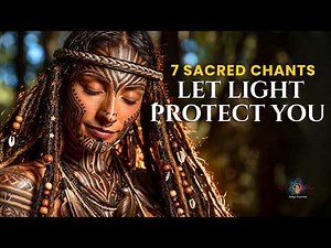 This Music Will Protect You & Light Your Path | 7 Sacred Native American Chants